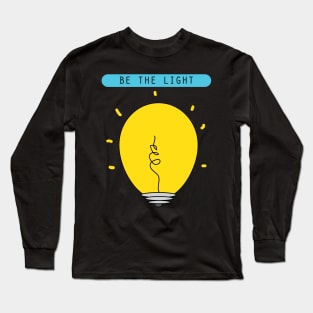 Be the light motivational quote Long Sleeve T-Shirt